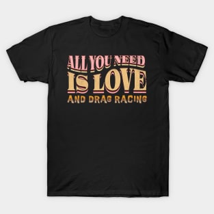 All You Need Is Love and Drag Racing Cute Racing Cars T-Shirt